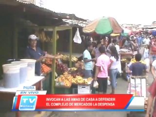 Piura: Invocan a amas de casa a defender el complejo de mercados La Despensa 18 03 14