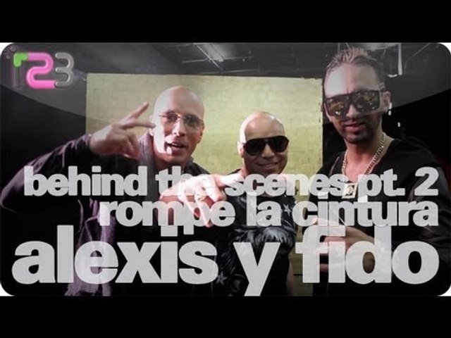Alexis y Fido - "Rompe La Cintura" (Making The Video Part 2) - video  Dailymotion