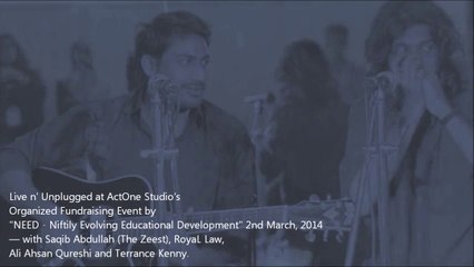 Live n' Unplugged at ActOne Studio’s Organized Fundraising Event by "NEED - Niftily Evolving Educational Development" 2nd March, 2014 — with Saqib Abdullah (The Zeest), RoyaL Law,  Ali Ahsan Qureshi and Terrance Kenny.