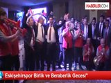 Eskişehirspor Birlik ve Beraberlik Gecesi