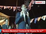 ''Bunların Memleketi Yönetecek Bir Vizyonu Var mı?''