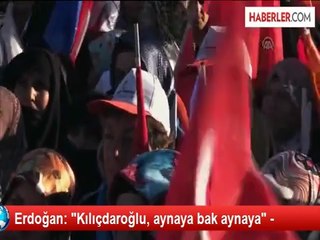Erdoğan: "Kılıçdaroğlu, aynaya bak aynaya" -