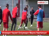 Sivasspor Kayseri Erciyesspor Maçına Hazırlanıyor