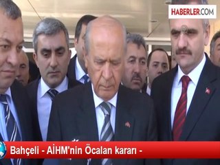 Bahçeli - AİHM'nin Öcalan kararı -