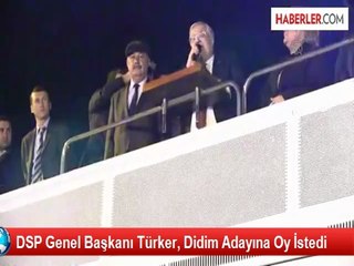 DSP Genel Başkanı Türker, Didim Adayına Oy İstedi