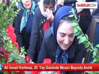 Ali İsmail Korkmaz, 20. Yaş Gününde Mezarı Başında Anıldı
