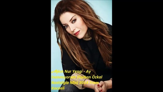 Aşkın Nur Yengi - Ay İnanmıyorum (Furkan Özkal Nostalgia Mix) 2014 From Kocaeli
