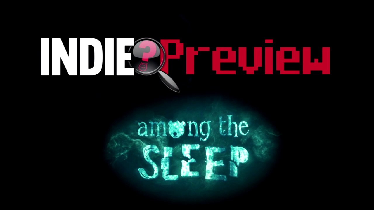Indie Preview - Among The Sleep