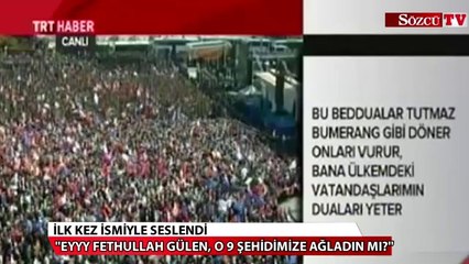 İlk kez ismini söyledi: Eyyyy Fethullah Gülen...