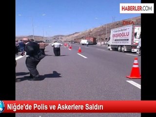 Niğde'de Polis ve Askerlere Saldırı