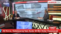 Ali Kırca, Galatasaray'dan Ayda 40 Bin Dolar Kazanacak