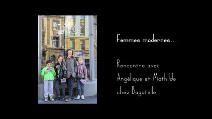 Femmes modernes... Rencontre avec Angélique et Mathilde chez Bagatelle