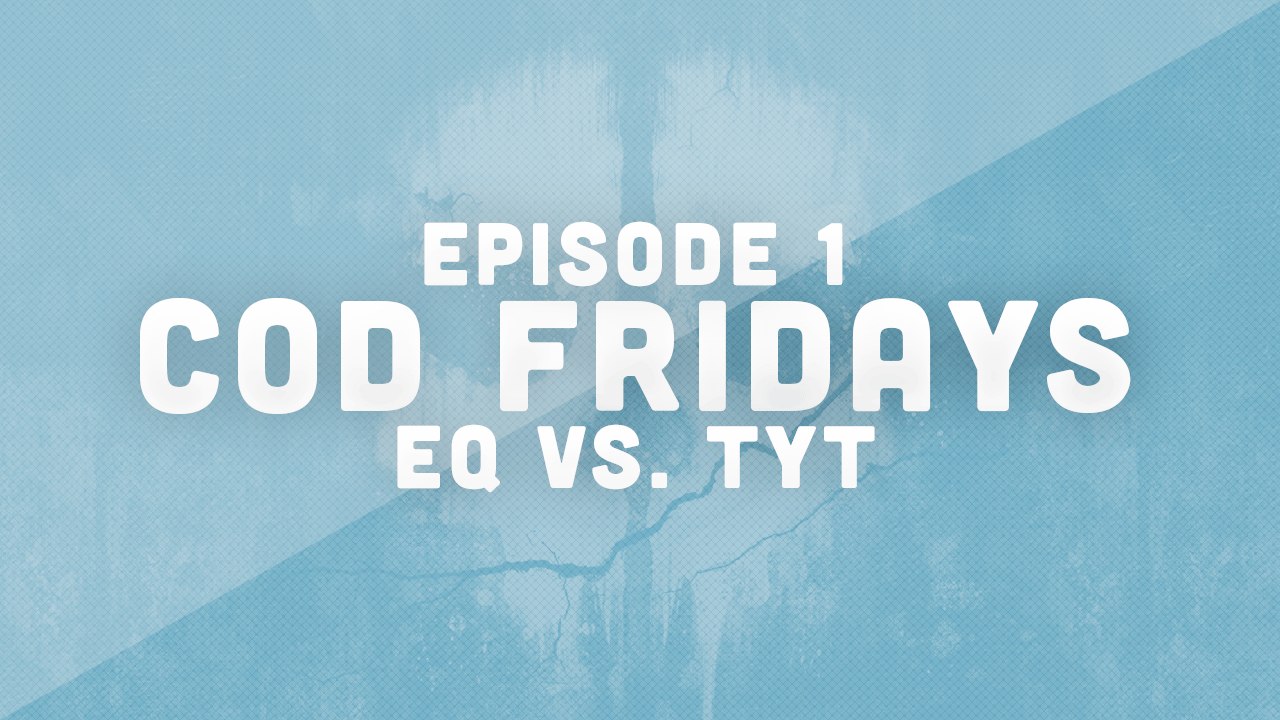 COD Friday episode 1  - eQ vs. TYT