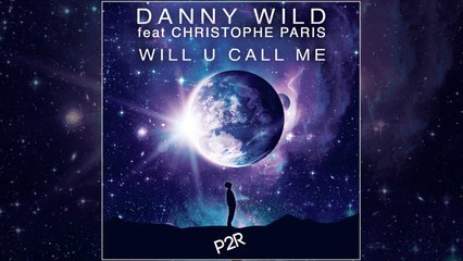 Danny Wild ft. Christophe Paris - Will U Call Me (Club Edit)