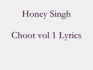 Yo Yo honey singh choot vol 1 lyrics