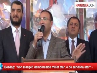 Bozdağ: "Son manşeti demokraside millet atar, o da sandıkta atar" -