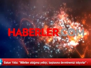 Bakan Yıldız: "Milletten aldığımız yetkiyi, başkasına devretmemizi istiyorlar" -