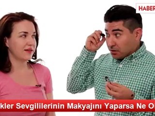 Erkekler Sevgililerinin Makyajını Yaparsa Ne Olur