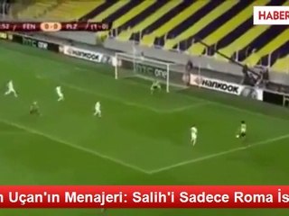 Salih Uçan'ın Menajeri: Salih'i Sadece Roma İstiyor