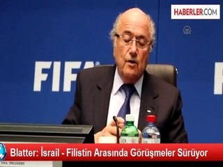 Blatter: İsrail - Filistin Arasında Görüşmeler Sürüyor