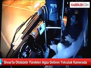 Sivas'ta Otobüste Yürekleri Ağza Getiren Yolculuk Kamerada
