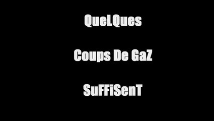 QuelQues Coups de GaZ  SuFFiSent  * C4 *