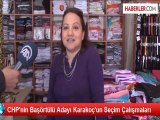 CHP'nin Başörtülü Adayı Karakoç'un Seçim Çalışmaları