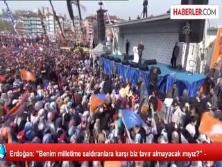 Erdoğan: "Benim milletime saldıranlara karşı biz tavır almayacak mıyız?" -