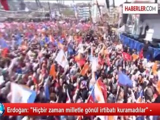 Erdoğan: "Hiçbir zaman milletle gönül irtibatı kuramadılar" -