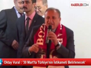 Oktay Vural : '30 Mart'ta Türkiye'nin İstikameti Belirlenecek'