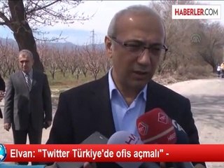Elvan: "Twitter Türkiye'de ofis açmalı" -