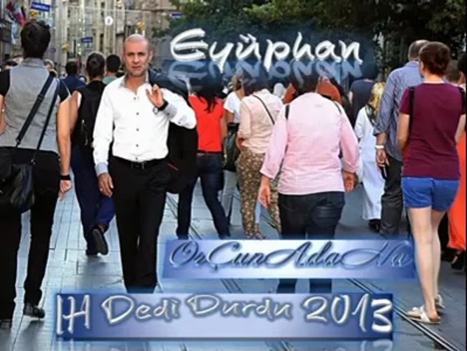 Eyüphan IH Dedi Durdu Bomba EserOrÇunADaNa