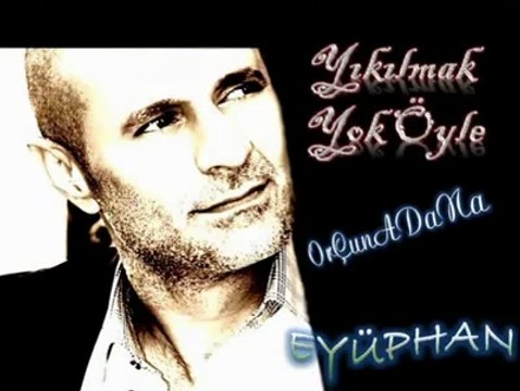 Eyüphan Yıkılmak Yok Öyle 2013HD OrÇunADaNa