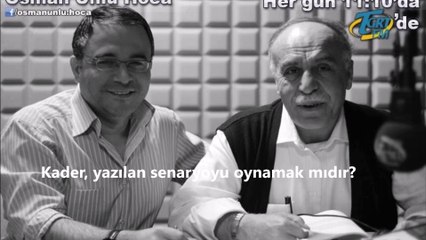 Kader, yazılan senaryoyu oynamak mıdır