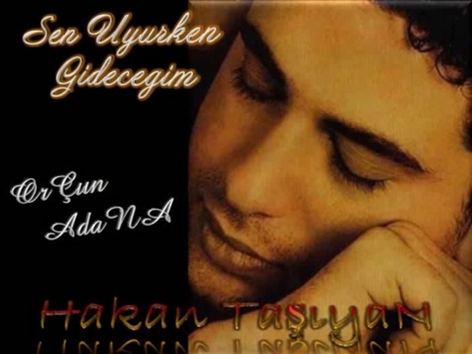 HAKAN TASIYAN SEN UYURKEN GIDECEGIM-OrÇunAdaNa