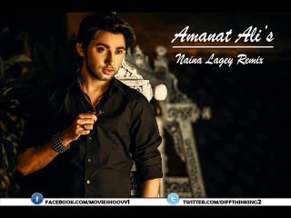 Amanat Ali's Naina Laage Remix.