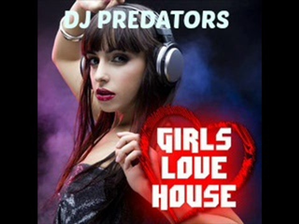 Girls Love House Vol.2  - DJ PREDATORS