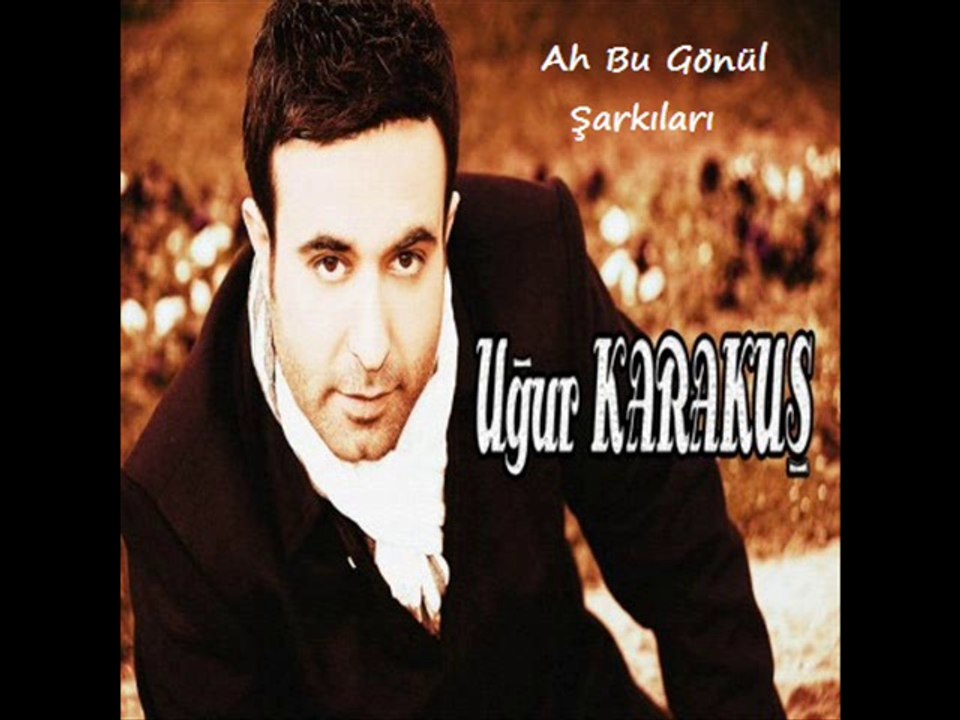 Uğur Karakuş - Ah Bu Gönül Şarkıları 2014