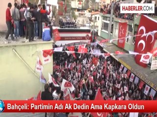 Bahçeli: Partimin Adı Ak Dedin Ama Kapkara Oldun
