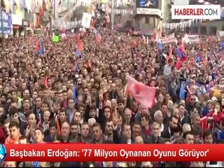 Erdoğan: 77 Milyon Oynanan Oyunu Görüyor