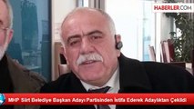 MHP Siirt Belediye Başkan Adayı Partisinden İstifa Ederek Adaylıktan Çekildi