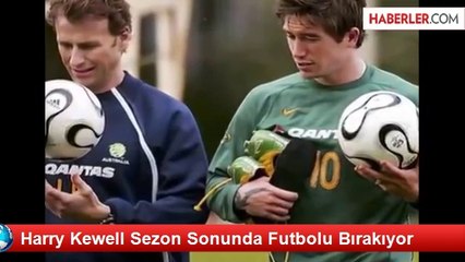 Harry Kewell Sezon Sonunda Futbolu Bırakıyor