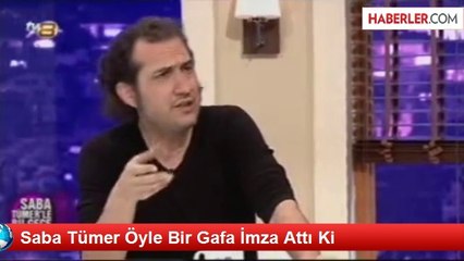 Saba Tümer Öyle Bir Gafa İmza Attı Ki