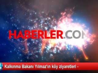 Kalkınma Bakanı Yılmaz'ın köy ziyaretleri -