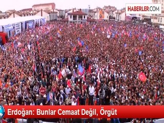 Erdoğan: Bunlar Cemaat Değil, Örgüt