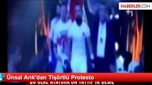 Ünsal Arık'dan Tişörtlü Protesto