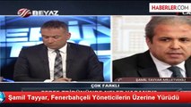 Şamil Tayyar, Fenerbahçeli Yöneticilerin Üzerine Yürüdü