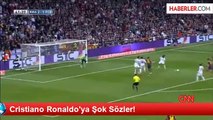 Cristiano Ronaldo'ya Şok Sözler!