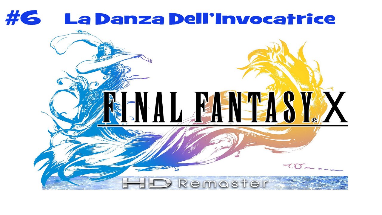 Final Fantasy X HD #6 La Danza Dell'Invocatrice