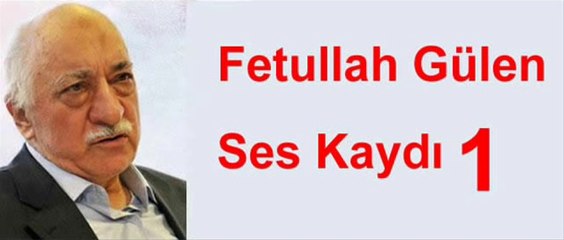 FETULLAH GÜLEN SES KAYDI 1